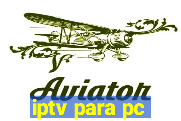 iptv para pc